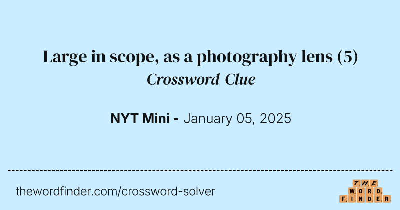 Large in scope, as a photography lens crossword clue image
