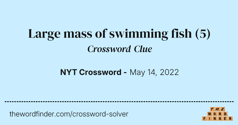 Large mass of swimming fish crossword clue image