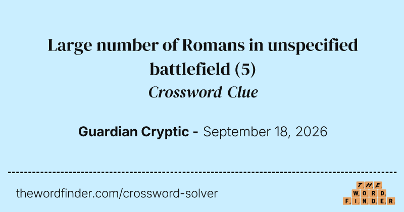 Large number of Romans in unspecified battlefield crossword clue image