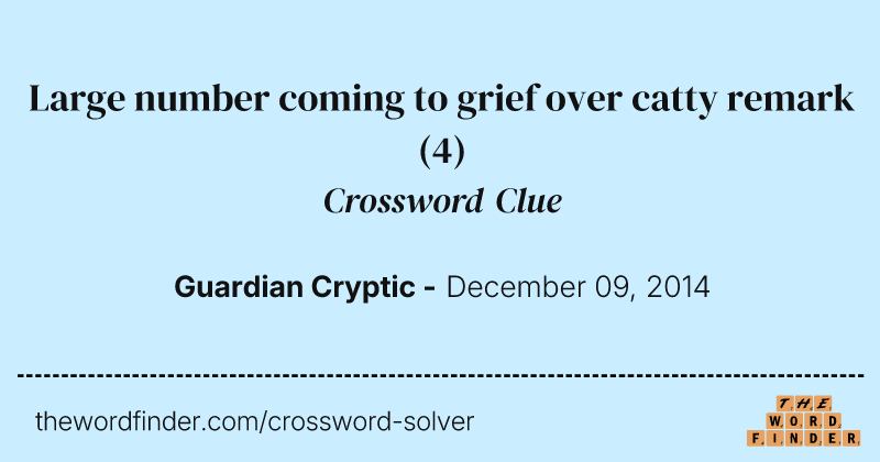 Large number coming to grief over catty remark crossword clue image