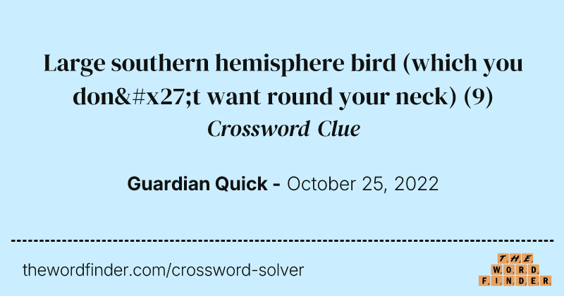 Large southern hemisphere bird (which you don't want round your neck) crossword clue image