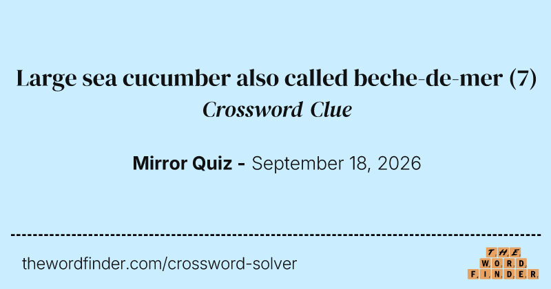 Large sea cucumber also called beche-de-mer crossword clue image