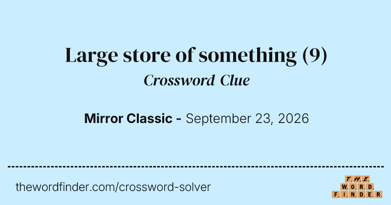 Large store of something crossword clue image