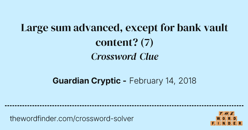 Large sum advanced, except for bank vault content? crossword clue image