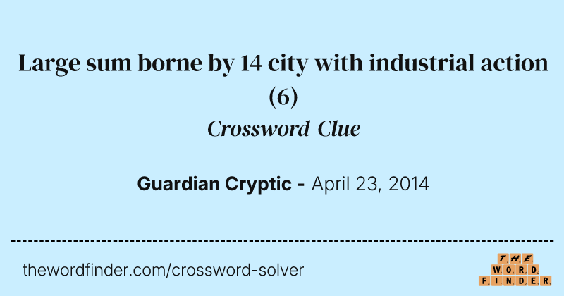 Large sum borne by 14 city with industrial action crossword clue image