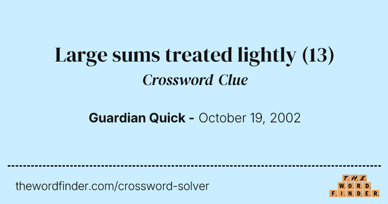 Large sums treated lightly crossword clue image