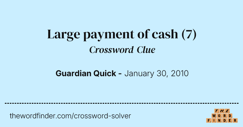 Large payment of cash crossword clue image