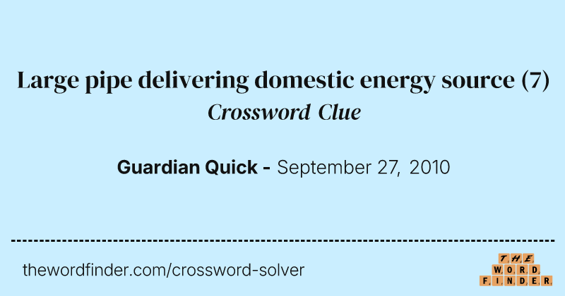 Large pipe delivering domestic energy source crossword clue image