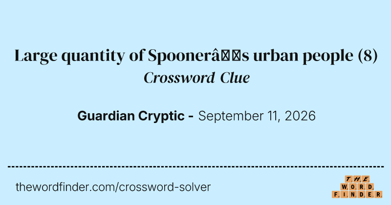 Large quantity of Spooner’s urban people crossword clue image