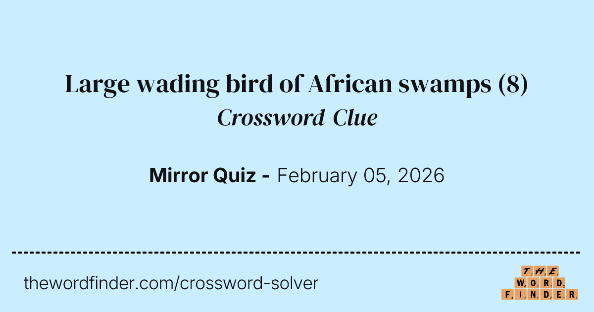 Large wading bird of African swamps — Crossword Clue