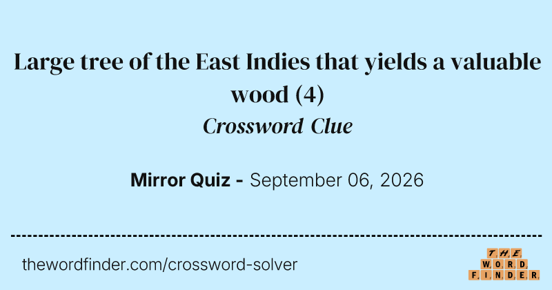 Large tree of the East Indies that yields a valuable wood crossword clue image
