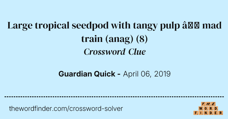 Large tropical seedpod with tangy pulp — mad train (anag) crossword clue image