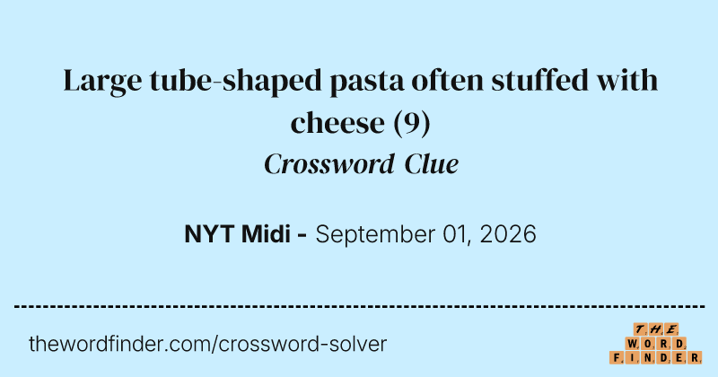 Large tube-shaped pasta often stuffed with cheese crossword clue image