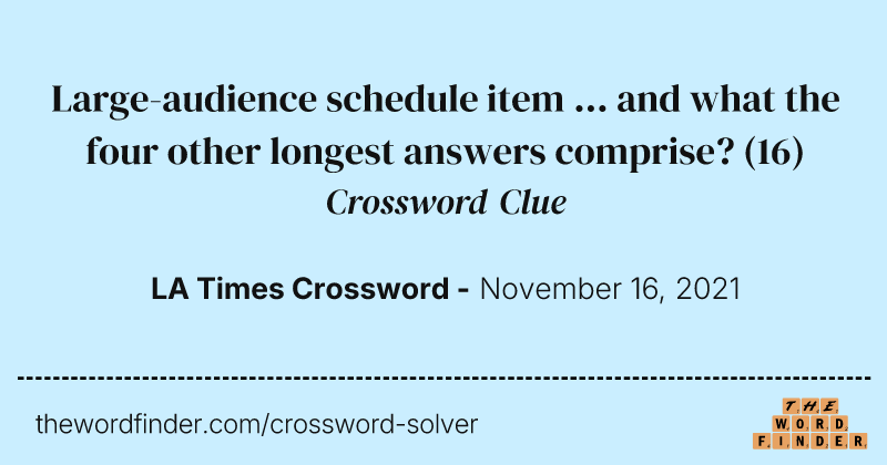 Large-audience schedule item ... and what the four other longest answers comprise? crossword clue image