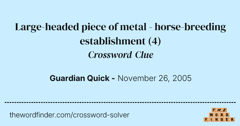 Large-headed piece of metal - horse-breeding establishment crossword clue image