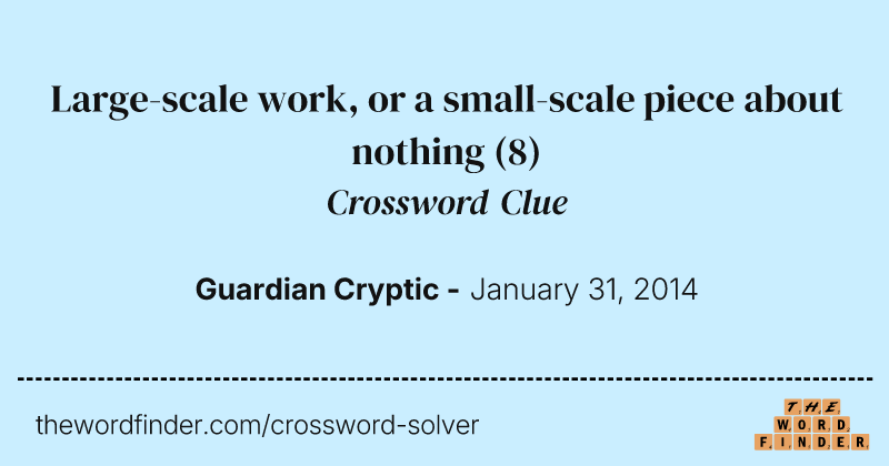 Large-scale work, or a small-scale piece about nothing crossword clue image