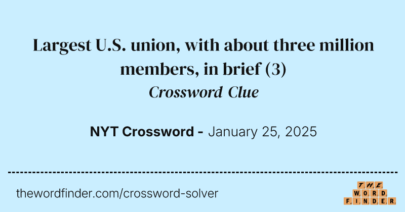 Largest U.S. union, with about three million members, in brief crossword clue image