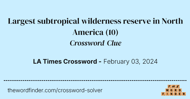 Largest subtropical wilderness reserve in North America crossword clue image