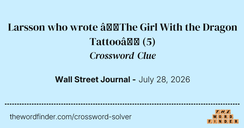 Larsson who wrote “The Girl With the Dragon Tattoo” crossword clue image