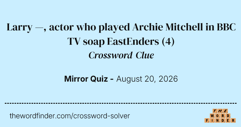 Larry —, actor who played Archie Mitchell in BBC TV soap EastEnders crossword clue image