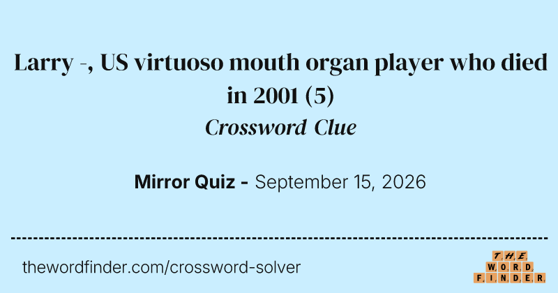 Larry -, US virtuoso mouth organ player who died in 2001 crossword clue image