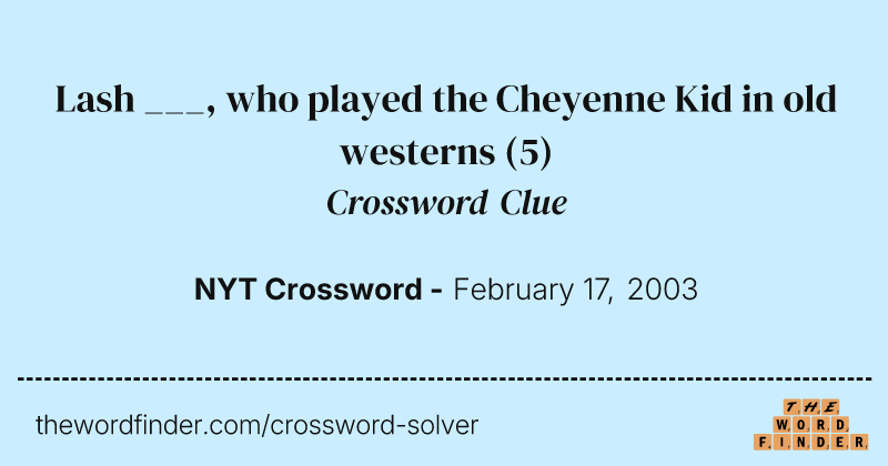 Lash ___, who played the Cheyenne Kid in old westerns crossword clue image