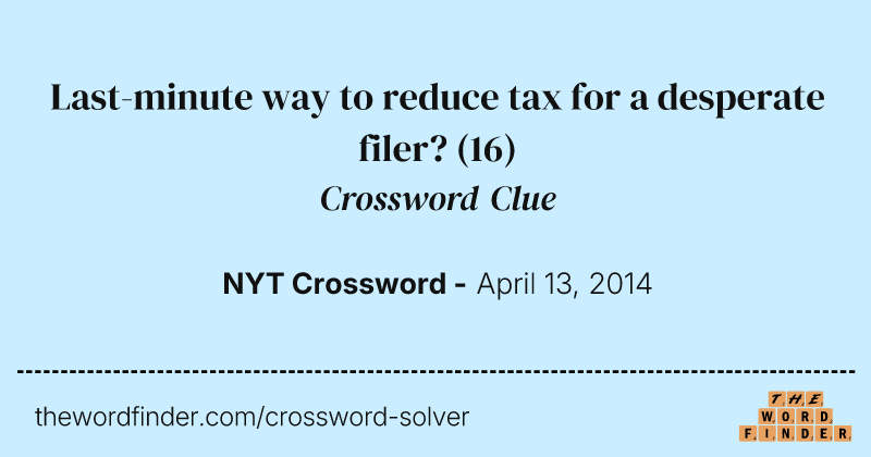 Last-minute way to reduce tax for a desperate filer? crossword clue image
