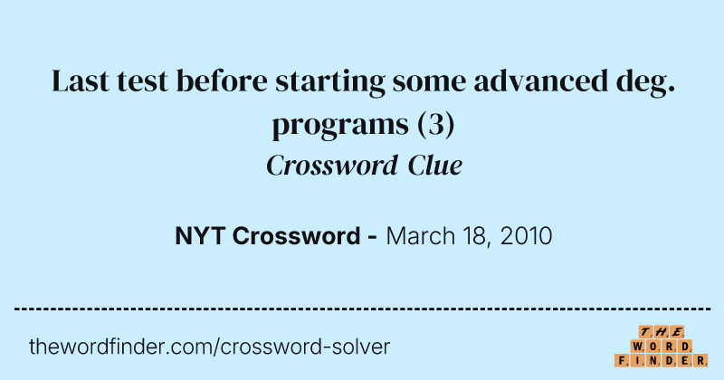 Last test before starting some advanced deg. programs crossword clue image