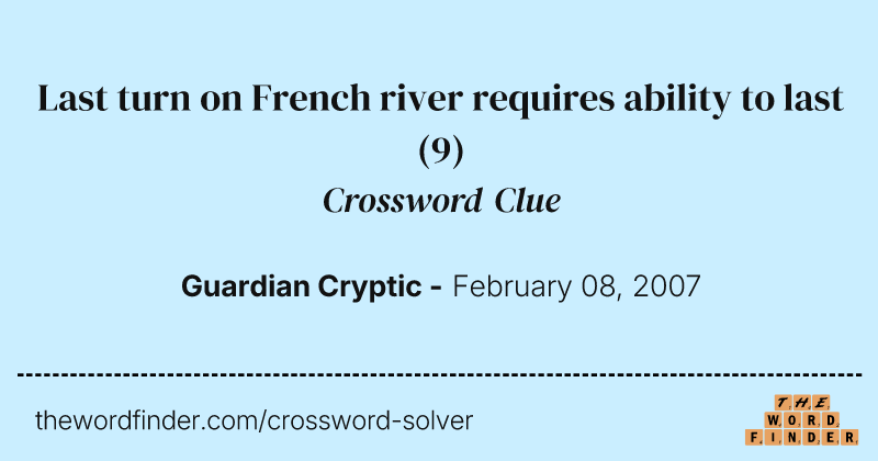 Last turn on French river requires ability to last crossword clue image