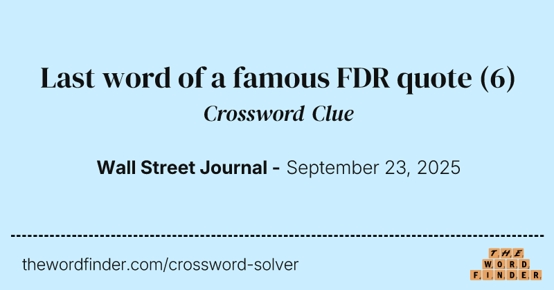 Last word of a famous FDR quote crossword clue image