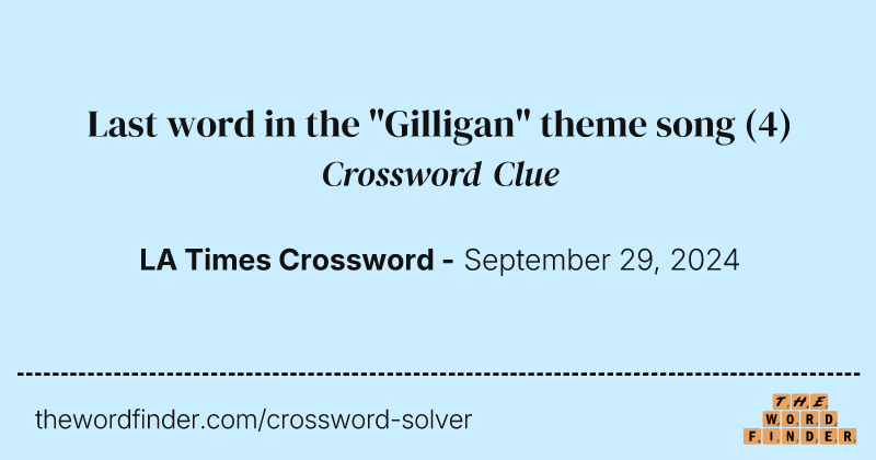 Last word in the "Gilligan" theme song crossword clue image