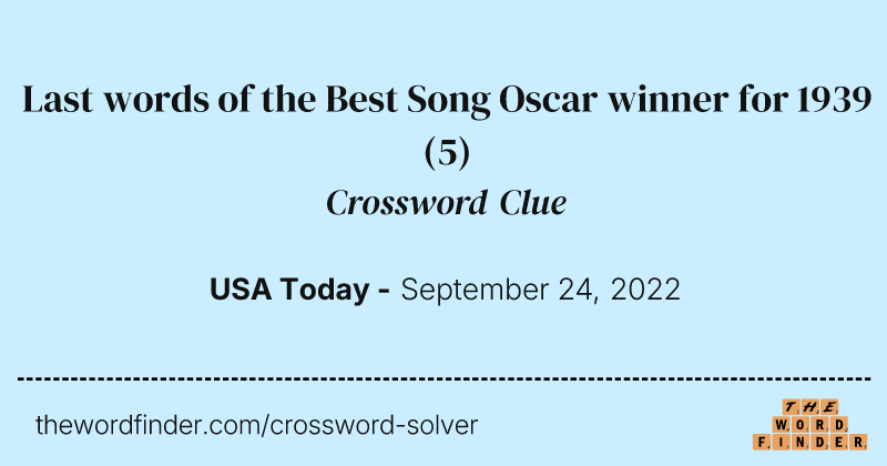 Last words of the Best Song Oscar winner for 1939 crossword clue image