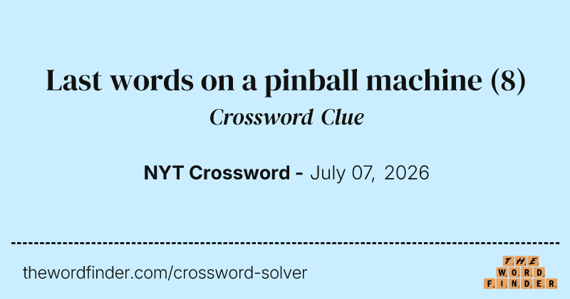Last words on a pinball machine crossword clue image
