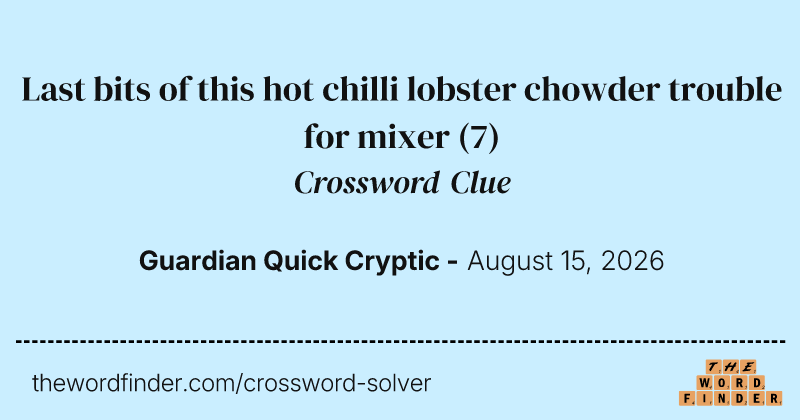 Last bits of this hot chilli lobster chowder trouble for mixer crossword clue image
