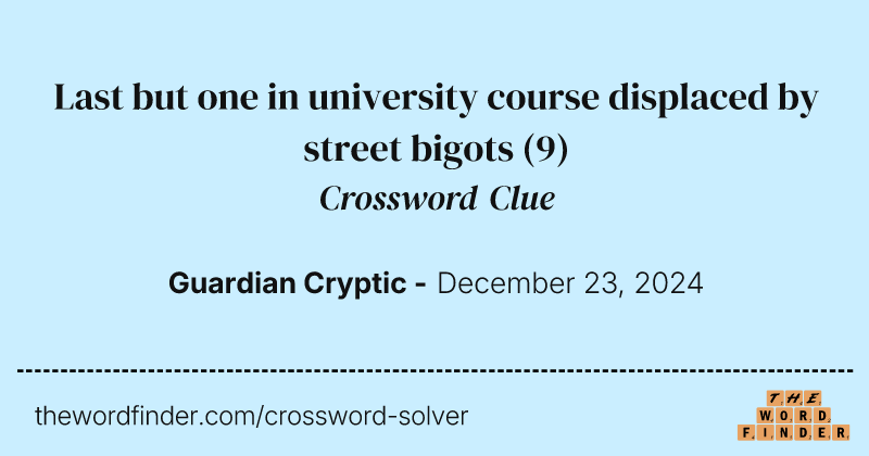 Last but one in university course displaced by street bigots crossword clue image