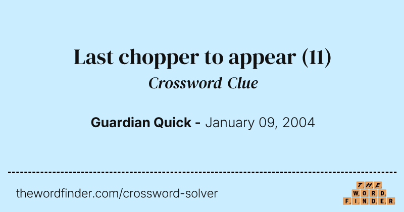 Last chopper to appear crossword clue image