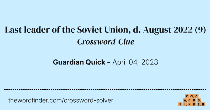 Last leader of the Soviet Union, d. August 2022 crossword clue image