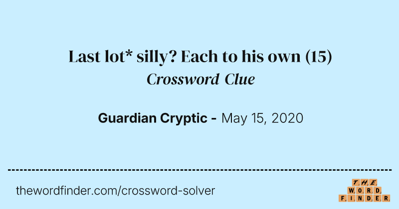 Last lot* silly? Each to his own crossword clue image