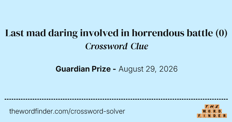 Last mad daring involved in horrendous battle crossword clue image