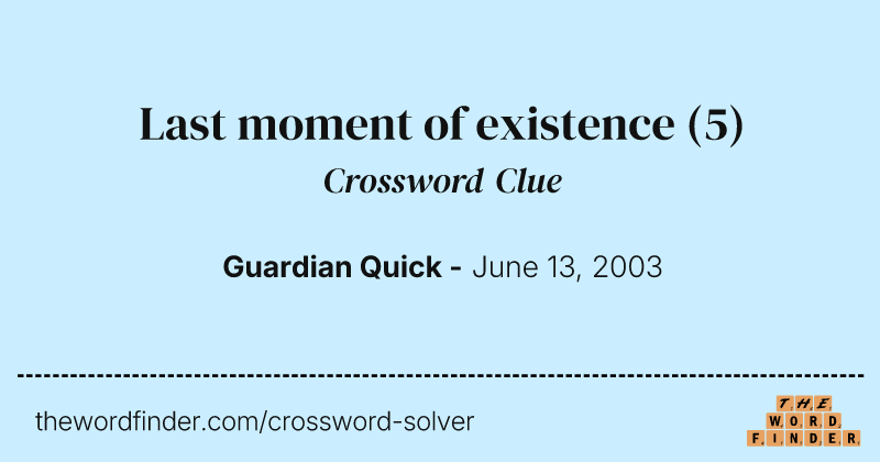 Last moment of existence crossword clue image