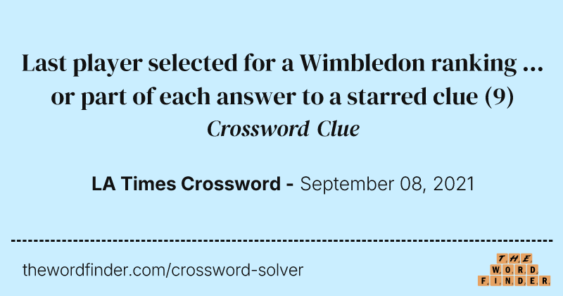 Last player selected for a Wimbledon ranking ... or part of each answer to a starred clue crossword clue image
