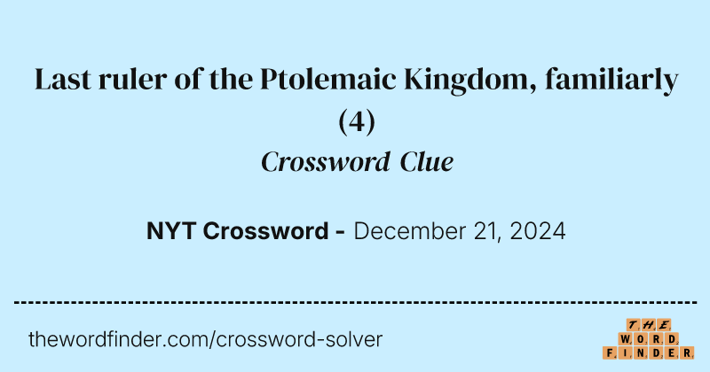 Last ruler of the Ptolemaic Kingdom, familiarly crossword clue image