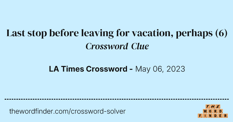 Last stop before leaving for vacation, perhaps crossword clue image