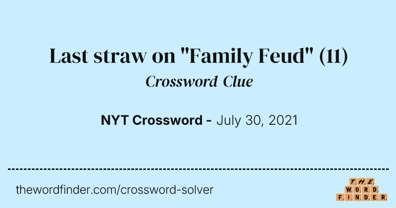 Last straw on "Family Feud" crossword clue image