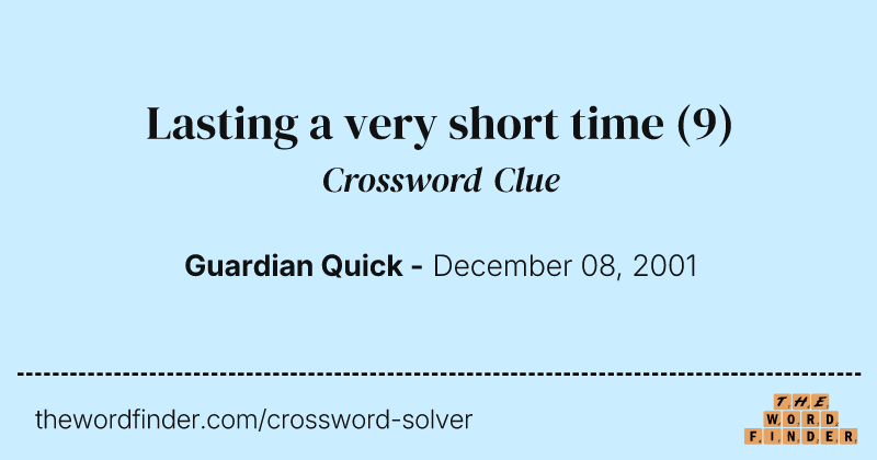 Lasting a very short time crossword clue image