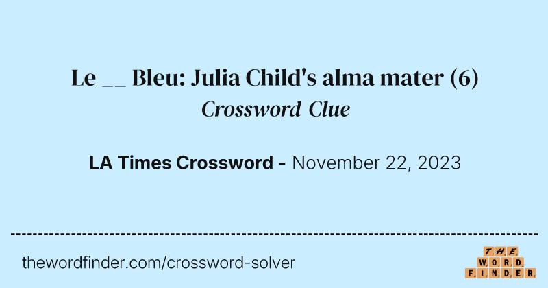 Le __ Bleu: Julia Child's alma mater crossword clue image