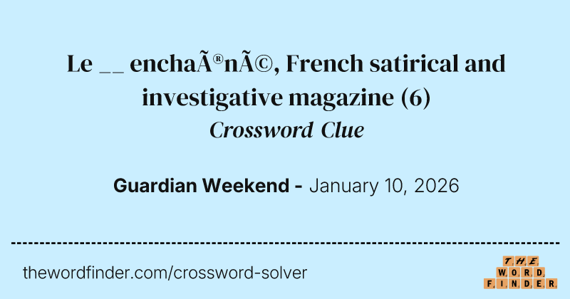 Le __ enchaîné, French satirical and investigative magazine crossword clue image