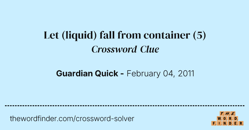 Let (liquid) fall from container crossword clue image