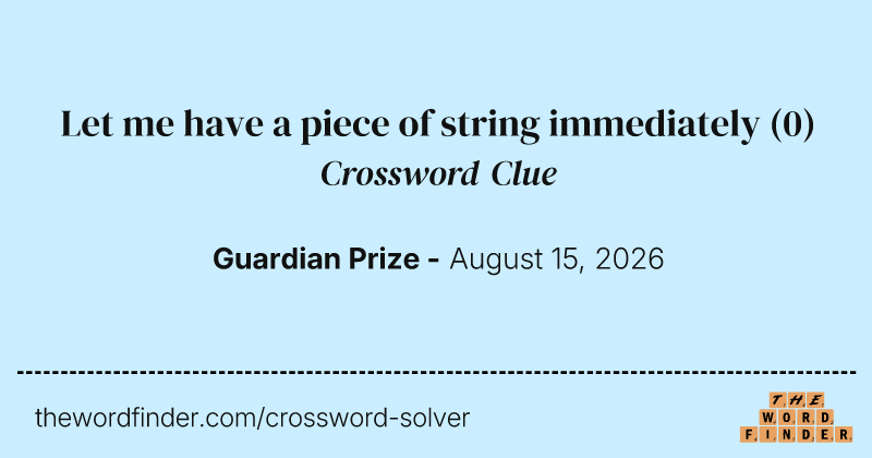 Let me have a piece of string immediately crossword clue image