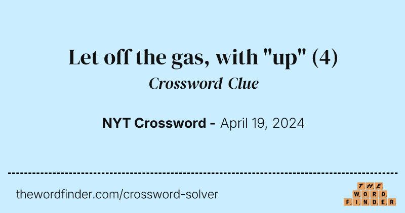 Let off the gas, with "up" crossword clue image
